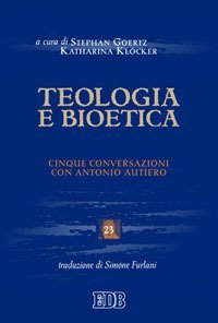 Teologia e bioetica. Cinque conversazioni con Antonio Autiero