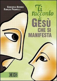 Ti racconto di Ges&ugrave; che si manifesta