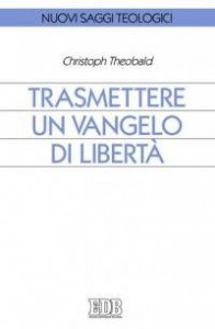 Trasmettere un Vangelo di libert&agrave;