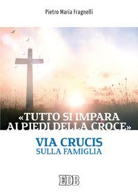 &laquo;Tutto si impara ai piedi della Croce&raquo;. Via Crucis sulla famiglia