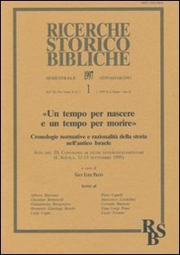 Un tempo per nascere e un tempo per morire - Cronologie normative e razionalit&agrave; della storia nell'antico Israele. Atti (L'Aquila 11-13 settembre)