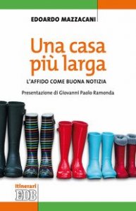 Una casa pi&ugrave; larga. L'affido come buona notizia