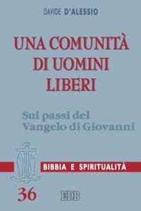 Una comunit&agrave; di uomini liberi. Sui passi del Vangelo di Giovanni