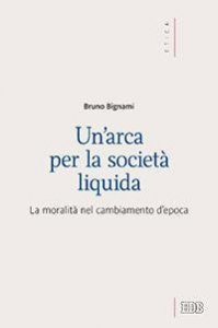 Un'arca per la societ&agrave; liquida. La moralit&agrave; nel cambiamento d'epoca