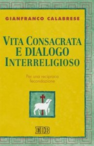 Vita consacrata e dialogo interreligioso - Per una reciproca fecondazione