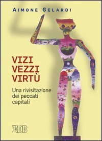 Vizi vezzi virt&ugrave; - Una rivisitazione dei peccati capitali