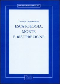 Escatologia, morte e risurrezione. Lezioni universitarie