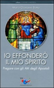 Io effonder&ograve; il mio Spirito. Pregare con gli Atti degli Apostoli