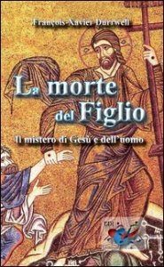 La morte del figlio. Il mistero di Ges&ugrave; e dell'uomo