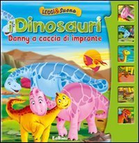 Danny a caccia di impronte. I dinosauri. Leggi&suona