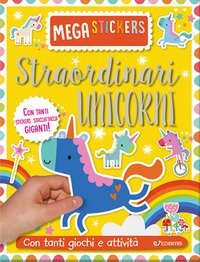 Straordinari unicorni. Mega stickers. Con adesivi