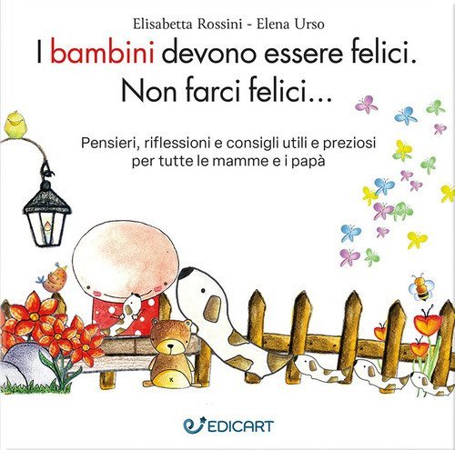 I bambini devono essere felici. Non farci felici...