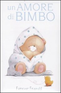 Un amore di bimbo - Forever friends