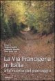 La via Francigena in Italia - Alla ricerca del paesaggio