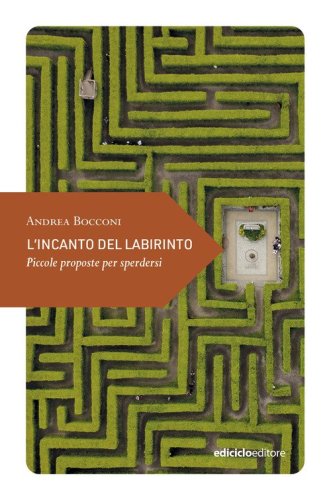 L'incanto del labirinto. Piccole proposte per sperdersi