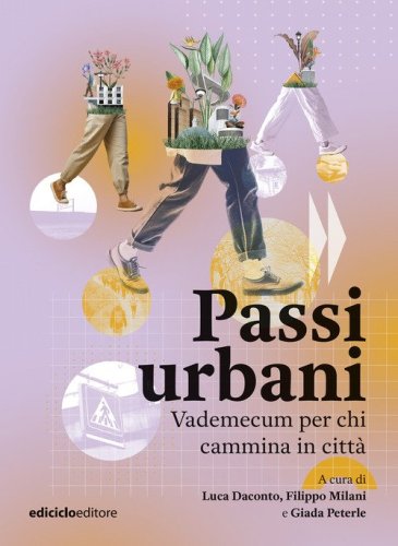 Passi urbani. Vademecum per chi cammina in citt&agrave;