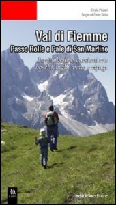 Val di Fiemme - Passo Rolle e Pale di San Martino. Le più belle escursioni tra boschi, laghi, vette e rifugi