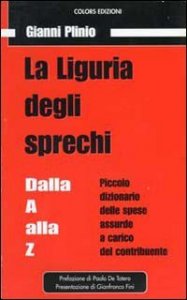 La Liguria degli sprechi - Piccolo dizionario delle spese assurde a carico del contribuente