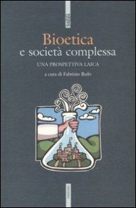 Bioetica e societ&agrave; complessa. Una prospettiva laica