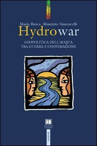 Hydrowar (H2O war). L'acqua tra guerra e cooperazione
