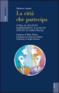 La citt&agrave; che partecipa. Guida al bilancio partecipativo e ai nuovi istituti di democrazia
