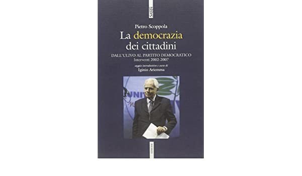 La democrazia dei cittadini. Dai cittadini per l'Ulivo al Partito Democratico