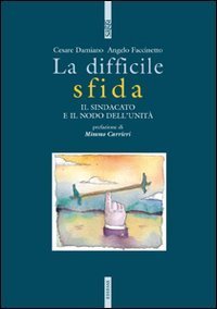 La difficile sfida - Il sindacato e il nodo dell'unit&agrave;