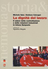 La dignit&agrave; del lavoro. Il valore della contrattazione e delle relazioni industriali in Intesa Sanpaolo