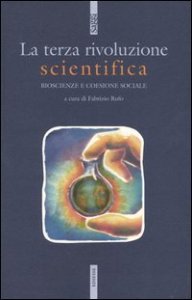 La terza rivoluzione scientifica - Bioscienze e coesione sociale