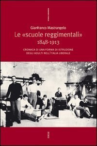 Le &laquo;Scuole reggimentali&raquo; 1848-1913. Cronaca di una forma di istruzione degli adulti nell'Italia liberale