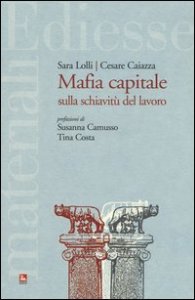 Mafia capitale sulla schiavit&ugrave; del lavoro