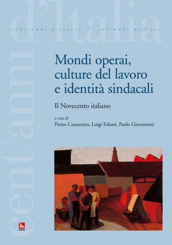 Mondi operai, culture del lavoro e identit&agrave; sindacali. Il Novecento italiano