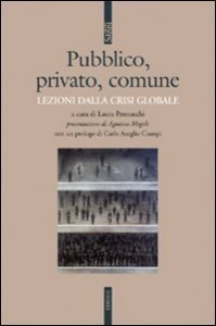 Pubblico, privato, comune - Lezioni dalla crisi globale