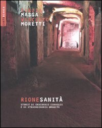 Rione Sanit&agrave;. Storie di ordinario coraggio e di straordinaria umanit&agrave;