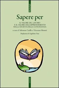Sapere per. Il valore del lavoro e il valore dell'apprendimento nella societ&agrave; della conoscenza