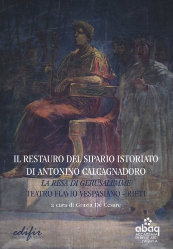 Il restauro del sipario istoriato di Antonino Calcagnadoro. La resa di Gerusalemme. Teatro Flavio Vespasiano Rieti