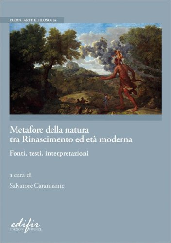 Metafore della natura tra Rinascimento ed Et&agrave; moderna. Fonti, testi, interpretazioni