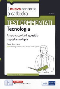 Il nuovo concorso a cattedra. Test commentati Tecnologia. Ampia raccolta di quesiti a risposta multipla. Classe A60