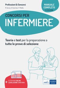 Manuale completo dei concorsi per Infermiere. Teoria e test per tutte le prove di selezione
