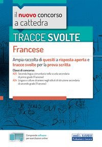 Tracce svolte. Francese. Ampia raccolta di quesiti a risposta aperta e tracce svolte per la prova scritta