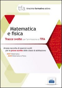 11 TFA. Matematica e fisica. Prova scritta per le classi A038, A047, A049