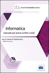 23 TFA. Informatica per la classe A042. Manuale per le prove scritte e orali