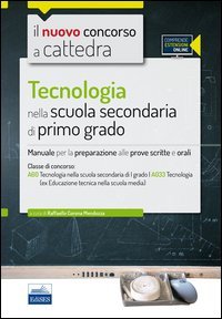 CC 4/17 Tecnologia nella scuola secondaria di I grado. Manuale per la preparazione alle prove scritte e orali per la classe A60 (A033)