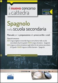 CC 4/50 Spagnolo nella scuola secondaria. Manuale per la preparazione alle prove scritte e orali. Classi di concorso: A25, A445, A24, A446