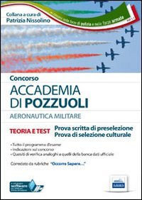 Concorso Accademia Puzzuoli. Allievi ufficiali nella aeronautica militare. Teoria e test per le prove di preselezione..