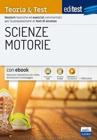 EdiTEST. Scienze motorie. Teoria & Test. Nozioni teoriche ed esercizi commentati per la preparazione ai test di ammissione