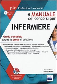 Il manuale dei concorsi per infermiere. Guida completa a tutte le prove di selezione