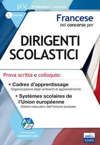 Francese nel concorso per dirigenti scolastici. Prova scritta e colloquio. Cadres d'apprentissage. Syst&egrave;mes scolaires de l'Union europ&eacute;enne