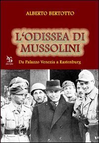 Odissea Di Mussolini. Da Palazzo Venezia A Rastenburg (l`)