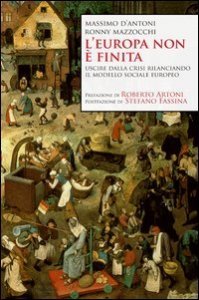 Europa Non E` Finita. Uscire Dalla Crisi Rilanciando Il Modello Sociale Europeo (l`)